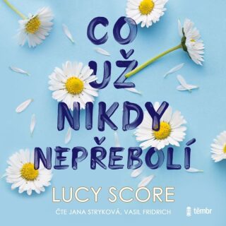 Co už nikdy nepřebolí - Lucy Score - audiokniha