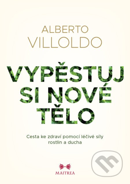 Vypěstuj si nové tělo - Alberto Villoldo