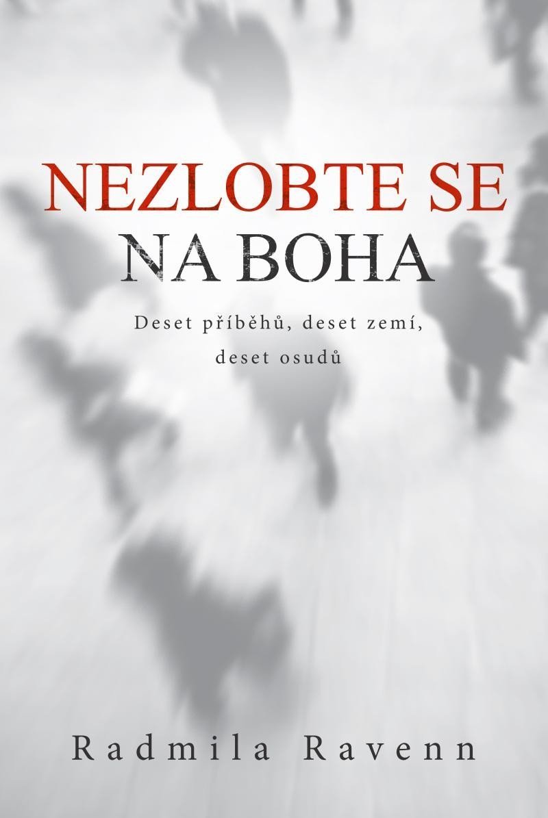 Nezlobte se na boha - Deset příběhů, deset zemí, deset osudů - Radmila Ravenn