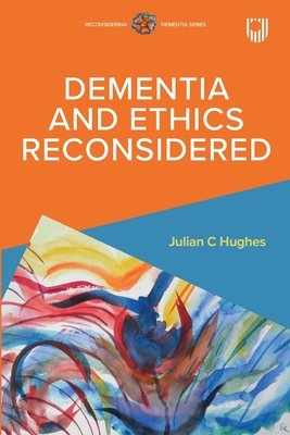 Dementia and Ethics Reconsidered (Hughes Julian)(Paperback)