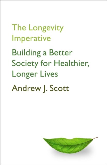 Longevity Imperative - Building a Better Society for Healthier, Longer Lives (Scott Andrew J.)(Paperback)