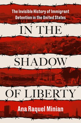 In the Shadow of Liberty: The Invisible History of Immigrant Detention in the United States (Minian Ana Raquel)(Pevná vazba)
