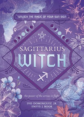 Sagittarius Witch: Unlock the Magic of Your Sun Sign (Dominguez Ivo)(Paperback)