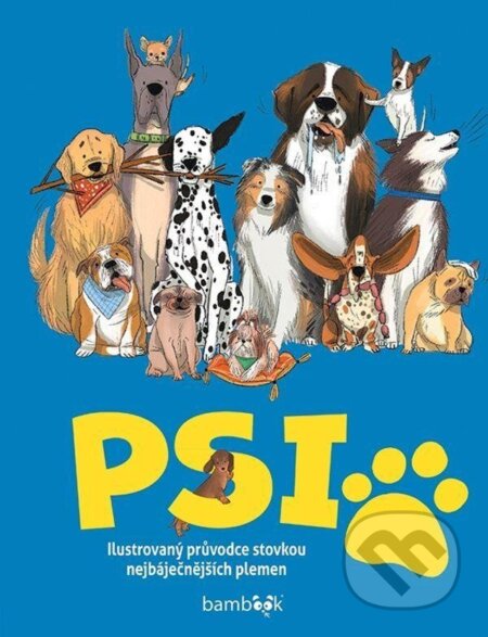 Psi - Ilustrovaný průvodce stovkou nejbáječnějších plemen - Annabel Griffin, Marina Halak