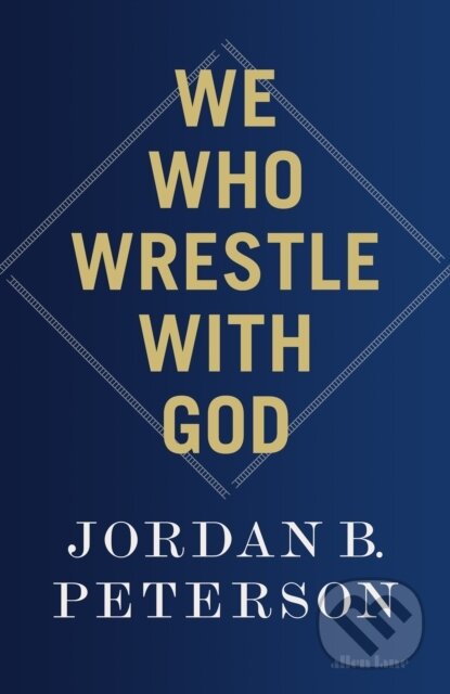 We Who Wrestle With God - Jordan B. Peterson