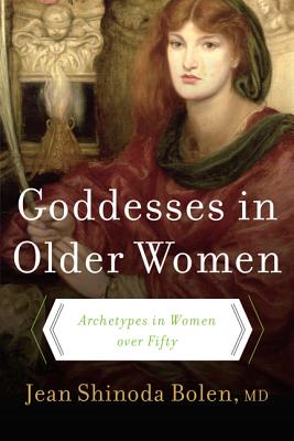 Goddesses in Older Women: Archetypes in Women Over Fifty (Bolen Jean Shinoda)(Paperback)
