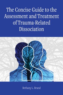 The Concise Guide to the Assessment and Treatment of Trauma-Related Dissociation (Brand Bethany L.)(Paperback)