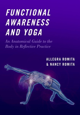 Functional Awareness and Yoga: An Anatomical Guide to the Body in Reflective Practice (Romita Nancy)(Paperback)