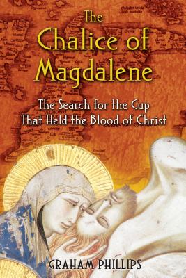 The Chalice of Magdalene: The Search for the Cup That Held the Blood of Christ (Phillips Graham)(Paperback)