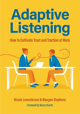 Adaptive Listening: How to Cultivate Trust and Traction at Work (Communication for Leaders, Workplace Culture) (Lowenbraun Nicole)(Pevná vazba)