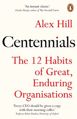 Centennials - The 12 Habits of Great, Enduring Organisations (Hill Professor Professor Alex)(Paperback / softback)