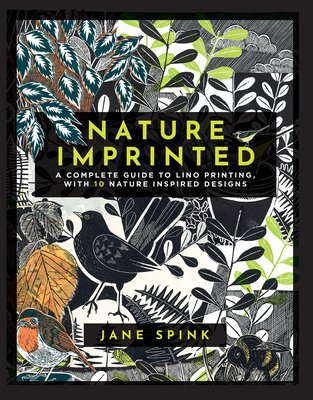 Nature Imprinted: A Complete Guide to Lino Printing, with 10 Nature Inspired Designs (Spink Jane)(Pevná vazba)