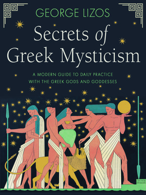 Secrets of Greek Mysticism: A Modern Guide to Daily Practice with the Greek Gods and Goddesses (Lizos George)(Paperback)