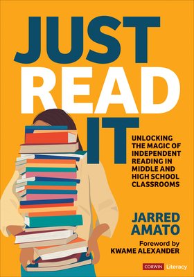 Just Read It: Unlocking the Magic of Independent Reading in Middle and High School Classrooms (Amato Jarred)(Paperback)