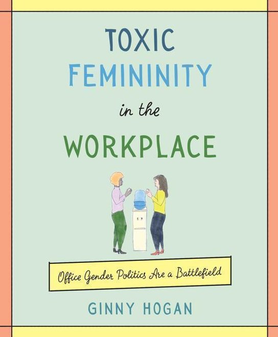 Toxic Femininity in the Workplace
