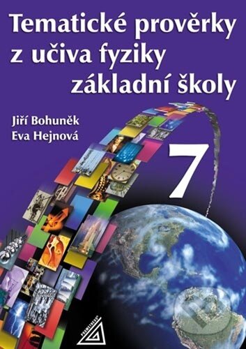 Tematické prověrky z učiva fyziky ZŠ pro 7.roč - Eva Hejnová, Jiří Bohuněk