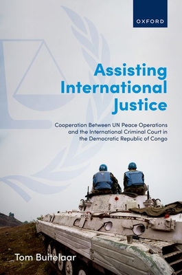 Assisting International Justice: Cooperation Between Un Peace Operations and the International Criminal Court in the Democratic Republic of Congo (Buitelaar Tom)(Pevná vazba)