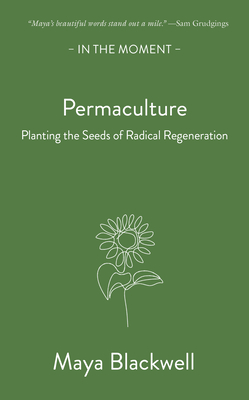 Permaculture: Planting the Seeds of Radical Regeneration (Blackwell Maya)(Paperback)