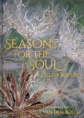 Seasons for the Soul: The Embroidered Art of Julia Van Den Bosch (Van Den Bosch Julia)(Pevná vazba)