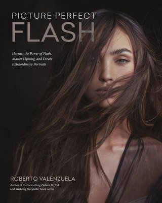 Picture Perfect Flash: Using Portable Strobes and Hot Shoe Flash to Master Lighting and Create Extraordinary Portraits (Valenzuela Roberto)(Paperback)