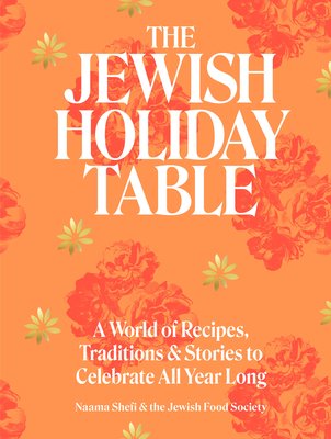 The Jewish Holiday Table: A World of Recipes, Traditions & Stories to Celebrate All Year Long (Shefi Naama)(Pevná vazba)