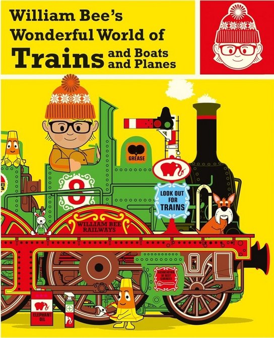 William Bee's Wonderful World of Trains, Boats and Planes