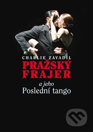 Pražský frajer a jeho Poslední tango - Charlie Zavadil