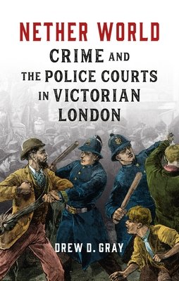 Nether World: Crime and the Police Courts in Victorian London (Gray Drew D.)(Pevná vazba)