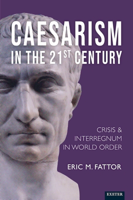 Caesarism in the 21st Century: Crisis and Interregnum in World Order (Fattor Eric)(Pevná vazba)