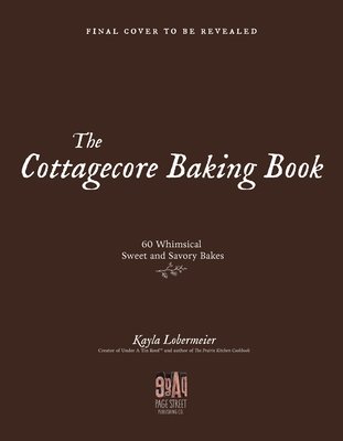 The Cottagecore Baking Book: 60 Sweet and Savory Bakes for Simple, Cozy Living (Lobermeier Kayla)(Pevná vazba)
