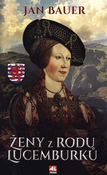 Ženy z rodu Lucemburků - Jan Bauer