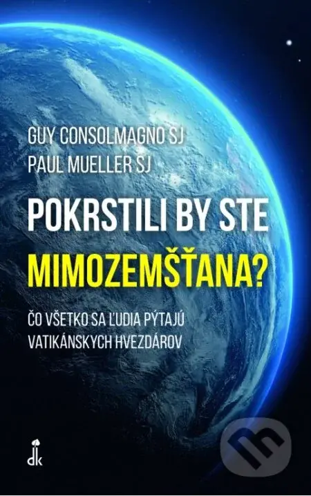 Pokrstili by ste mimozemšťana? - Guy Consolmagno, Paul Mueller