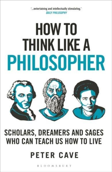 How to Think Like a Philosopher: Scholars, Dreamers and Sages Who Can Teach Us How to Live, 1.  vydání - Peter Cave