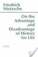 On the Advantage and Disadvantage of History for Life (Nietzsche Friedrich)(Paperback / softback)