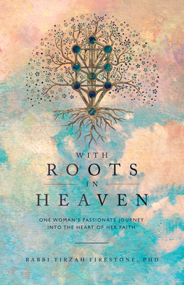 With Roots in Heaven: One Woman's Passionate Journey Into the Heart of Her Faith (Firestone Tirzah)(Paperback)