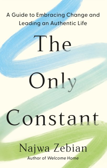 Only Constant - A Guide to Embracing Change and Leading an Authentic Life (Zebian Najwa)(Paperback)