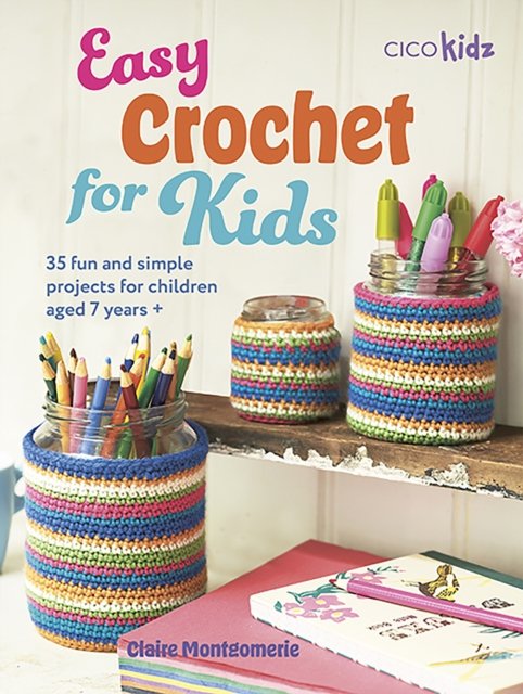 Easy Crochet for Kids - 35 Fun and Simple Projects for Children Aged 7 Years + (Montgomerie Claire)(Paperback / softback)