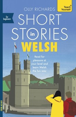 Short Stories in Welsh for Beginners: Read for Pleasure at Your Level, Expand Your Vocabulary and Learn Welsh the Fun Way! (Richards Olly)(Paperback)