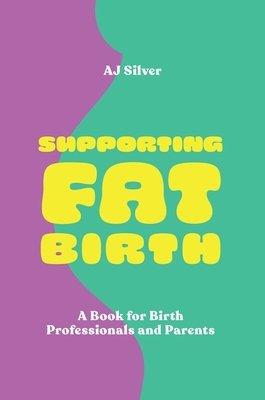 Supporting Fat Birth: A Book for Birth Professionals and Parents (Silver Aj)(Paperback)