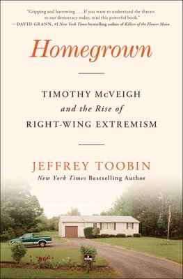 Homegrown: Timothy McVeigh and the Rise of Right-Wing Extremism (Toobin Jeffrey)(Paperback)