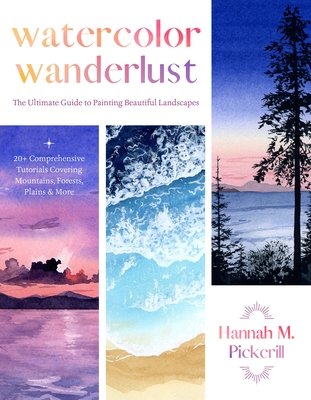 Watercolor Wanderlust: The Ultimate Guide to Painting Beautiful Landscapes (Pickerill Hannah M.)(Paperback)