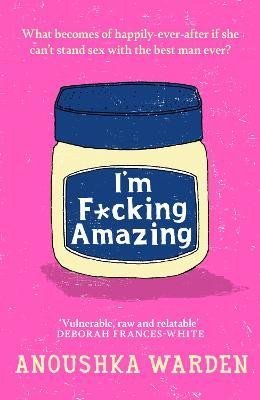 I'm F*cking Amazing, 1.  vydání - Anoushka Warden