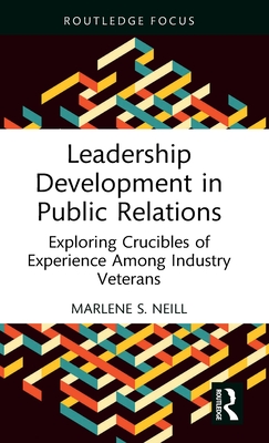 Leadership Development in Public Relations: Exploring Crucibles of Experience Among Industry Veterans (Neill Marlene S.)(Pevná vazba)