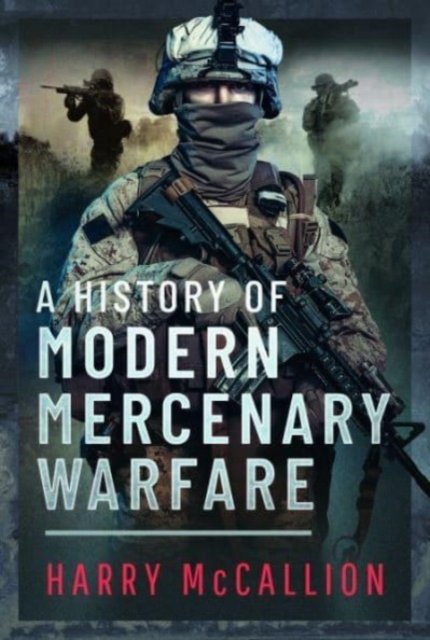 A History of Modern Mercenary Warfare (McCallion Harry)(Pevná vazba)