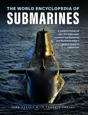 The World Encyclopedia of Submarines: A Complete History of Over 150 Underwater Vessels from the Hunley and Nautilus to Today's Nuclear-Powered Submar (Parker John)(Pevná vazba)