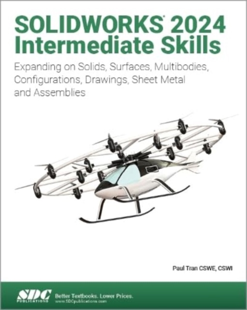 SOLIDWORKS 2024 Intermediate Skills - Expanding on Solids, Surfaces, Multibodies, Configurations, Drawings, Sheet Metal and Assemblies (Tran Paul)(Paperback / softback)