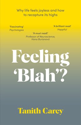 Feeling 'Blah'? - Why Anhedonia Has Left You Joyless and How to Recapture Life's Highs (Carey Tanith)(Paperback / softback)