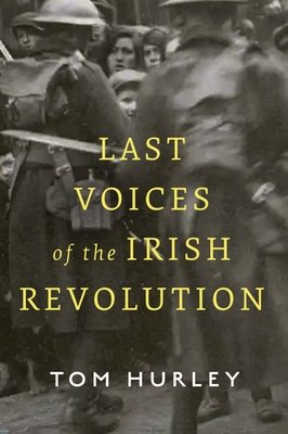 Last Voices of the Irish Revolution (Hurley Tom)(Pevná vazba)