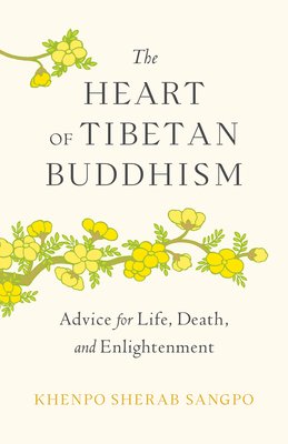 The Heart of Tibetan Buddhism: Advice for Life, Death, and Enlightenment (Sangpo Khenpo Sherab)(Paperback)