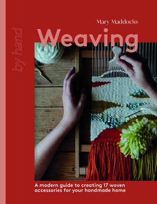 Weaving: A Modern Guide to Creating 17 Woven Accessories for Your Handmade Home (Maddocks Mary)(Pevná vazba)
